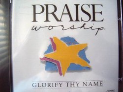 Praise and Worship: Glorify Thy Name
