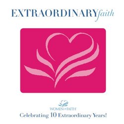 Women of Faith: Extraordinary Faith - Celebrating