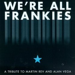 We're All Frankies: A Suicide Tribute To Martin Rev And Alan Vega