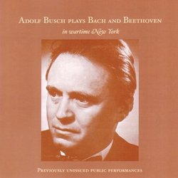 Adolf Busch Plays Bach & Beethoven in Wartime New York