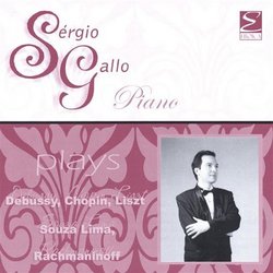Sérgio Gallo Plays Debussy, Chopin, Liszt, Souza Lima, Rachmaninoff
