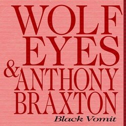 Black Vomit by Wolf Eyes (2006-05-08)