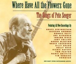 Where Have All The Flowers Gone: The Songs of Pete Seeger