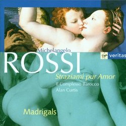 Michelangelo Rossi: Straziami pur Amor (Madrigals) / Il Complesso Barocco / Alan Curtis