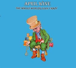 Whole World Is Goin' Crazy By April Wine (2009-04-07)
