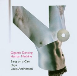 Gigantic Dancing Human Machine: Bang on a Can Plays Louis Andriessen