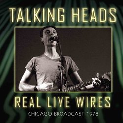 Real Live Wires: Chicago Broadcast 1978 by Talking Heads (2013-09-03)