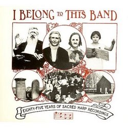 I Belong to This Band: Eighty-Five Years of Sacred Harp Recordings