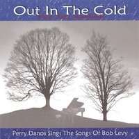 Out in the Cold: Perry Danos Sings the Songs of Bob Levy