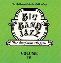 Big Band Jazz - from the beginnings to the fifties - Volume IV - The Smithsonian Collection Of Recordings by Unknown (1983-01-01)