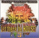 Freddy 'The Edit' Rivera Presents : Let There Be House, Vol. 3