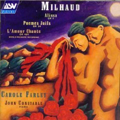 Darius Milhaud: Song Cycles - Alissa (on poems of Andre Gide) Op. 9 (1913, rev. 1931); L'Amour Chante Op. 409 (1964) [World Premiere Recording]; Poemes Juifs, Op. 34 (1916)