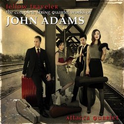 Fellow Traveler - The Complete String Quartet Works of John Adams