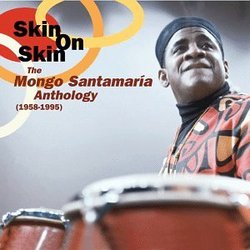 Skin on Skin: Mongo Santamaria Anthology 1958-1995