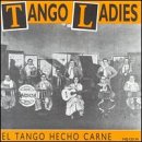 Tango Ladies El Tango Hecho Carne