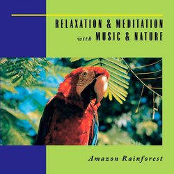 Relaxation & Meditation with Music & Nature: Amazon Rainforest