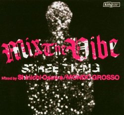 Mix the Vibe; Street King mixed by Shinichi Osawa [Mondo Grosso]