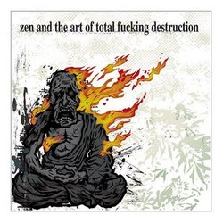 Zen & The Art of Total Fucking Destruction