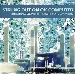 Strung Out On OK Computer: The String Quartet Tribute To Radiohead