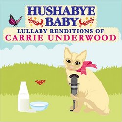 Hushabye Baby! Lullaby Renditions of Carrie Underwood