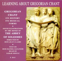 LEARNING ABOUT GREGORIAN CHANT: ITS HISTORY. ITS MUSICAL FORMS by THE MONKS OF THE ABBEY OF SOLESMES