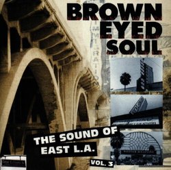 Brown Eyed Soul: The Sound Of East L.A., Vol. 3