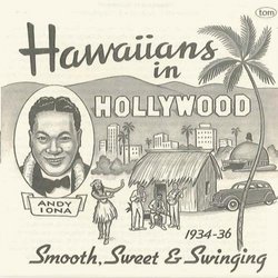 Hawaiians In Hollywood: Smooth, Sweet & Swinging 1934-1936: Volume 1