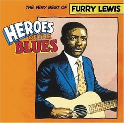 Heroes of the Blues - The Very Best of Furry Lewis