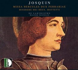 Josquin: Missa Hercules Dux Ferrariae; Miserere mei Deus; Motetti