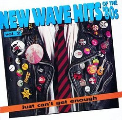 Just Can't Get Enough: New Wave Hits Of The '80s, Vol. 2