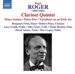 Roger: Clarinet Quintet; Piano Sonata; Piano Trio; Variations on an Irish Air
