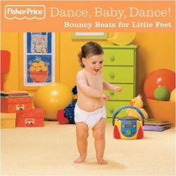 Fisher Price: Dance, Baby, Dance! Bouncy Beats for Little Feet