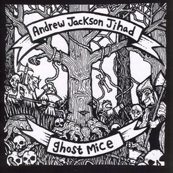 Andrew Jackson Jihad + Ghost Mice