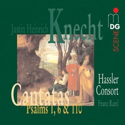 Justin Heinrich Knecht: Cantatas; Psalms 1, 6 & 110