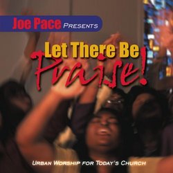 Joe Pace Presents Let There Be Praise