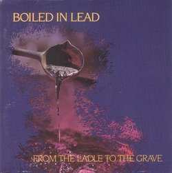 Boiled in Lead: From the Ladle to the Grave by Boiled in Lead (1989-01-01)