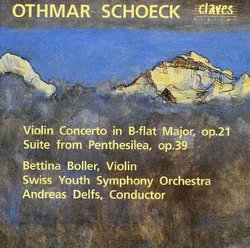Othmar Schoek: Violin Concerto in B flat Major Op. 21; Suite from Penthesilea Op. 39