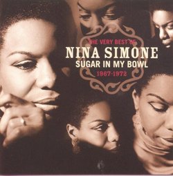 The Very Best Of Nina Simone, 1967-1972 : Sugar In My Bowl