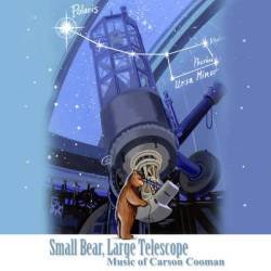 Small Bear, Large Telescope: Music of Carson Cooman
