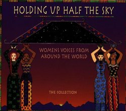 Holding Up Half The Sky: Women's Voices From Around The World