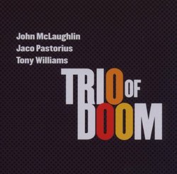 Trio of Doom: John Mclaughlin Jaco Pastorius Tony