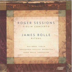 Roger Sessions: Violin Concerto; James Bolle: Ritual