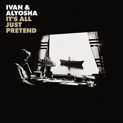 It's All Just Pretend by Ivan & Alyosha