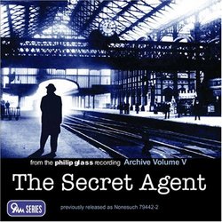 Glass: The Secret Agent, From the Philip Glass Recording Archive, Vol.V