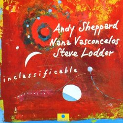 Inclassificable - Andy Sheppard, Nana Vasconcelos, Steve Lodder