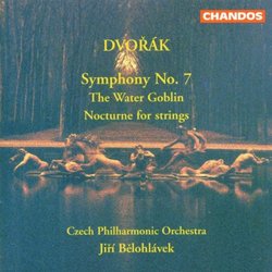 Dvorák: Symphony No. 7; The Water Goblin; Nocturne for strings