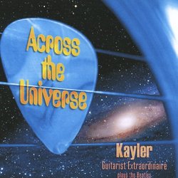 Across The Universe - Kayler Guitarist Extraordinaire Plays The Beatles -