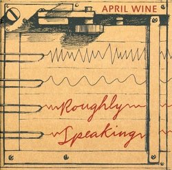 Roughly Speaking by April Wine (2007-01-09)