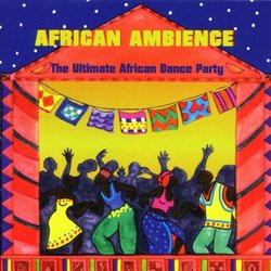 African Ambience: The Ultimate African Dance Party