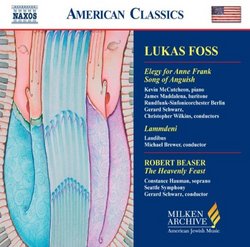 Lukas Foss: Elegy for Anne Frank; Song of Anguish; Robert Beaser: The Heavenly Feast (Milken Archive of American Jewish Music)